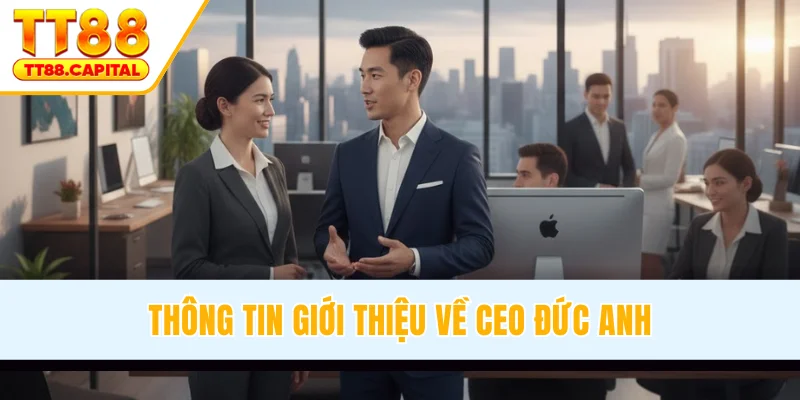 CEO Đức Anh - Người Định Hình Chiến Lược Phát Triển TT88 - spark69